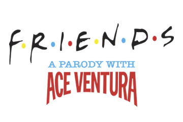 Friends: A Parody With Ace Ventura